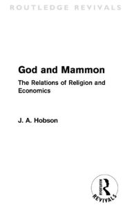 Title: God and Mammon (Routledge Revivals): The Relations of Religion and Economics, Author: J. A. Hobson