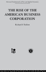 Title: The Rise of the American Business Corporation, Author: R. Tedlow