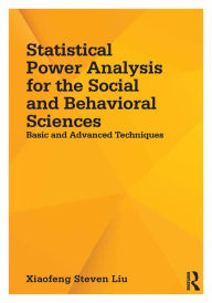 Title: Statistical Power Analysis for the Social and Behavioral Sciences: Basic and Advanced Techniques, Author: Xiaofeng Steven Liu