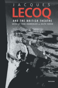 Title: Jacques Lecoq and the British Theatre, Author: Franc Chamberlain