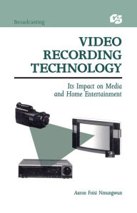 Title: Video Recording Technology: Its Impact on Media and Home Entertainment, Author: Aaron Foisi Nmungwun