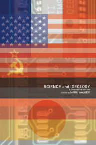 Title: Science and Ideology: A Comparative History, Author: Mark Walker