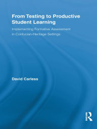 Title: From Testing to Productive Student Learning: Implementing Formative Assessment in Confucian-Heritage Settings, Author: David Carless