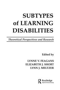 Title: Subtypes of Learning Disabilities: Theoretical Perspectives and Research, Author: Lynne V. Feagans