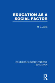 Title: Education as a Social Factor (RLE Edu L Sociology of Education), Author: Leonard Jacks