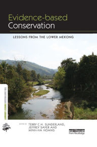 Title: Evidence-based Conservation: Lessons from the Lower Mekong, Author: Terry C.H. Sunderland