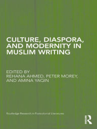 Title: Culture, Diaspora, and Modernity in Muslim Writing, Author: Rehana Ahmed