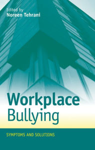 Title: Workplace Bullying: Symptoms and Solutions, Author: Noreen Tehrani