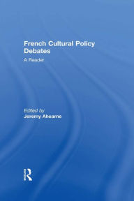 Title: French Cultural Policy Debates: A Reader, Author: Jeremy Ahearne