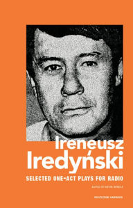 Title: Ireneusz Iredynski: Selected One-Act Plays for Radio, Author: Kevin Windle