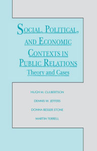 Title: Social, Political, and Economic Contexts in Public Relations: Theory and Cases, Author: Hugh M. Culbertson