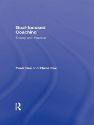 Title: Goal-focused Coaching: Theory and Practice, Author: Yossi Ives