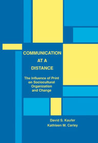 Title: Communication at A Distance: The Influence of Print on Sociocultural Organization and Change, Author: David S. Kaufer
