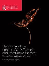 Title: Handbook of the London 2012 Olympic and Paralympic Games: Volume One: Making the Games, Author: Vassil Girginov