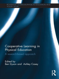 Title: Cooperative Learning in Physical Education: A research based approach, Author: Ben Dyson