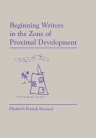 Title: Beginning Writers in the Zone of Proximal Development, Author: Elizabeth Petrick-Steward
