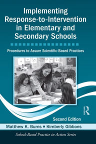 Title: Implementing Response-to-Intervention in Elementary and Secondary Schools: Procedures to Assure Scientific-Based Practices, Second Edition, Author: Matthew K. Burns