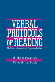 Title: Verbal Protocols of Reading: The Nature of Constructively Responsive Reading, Author: Michael Pressley