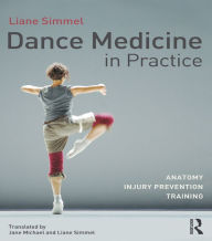 Title: Dance Medicine in Practice: Anatomy, Injury Prevention, Training, Author: Liane Simmel