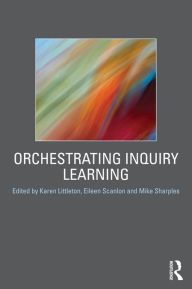 Title: Orchestrating Inquiry Learning, Author: Karen Littleton