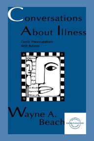 Title: Conversations About Illness: Family Preoccupations With Bulimia, Author: Wayne A. Beach