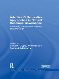 Title: Adaptive Collaborative Approaches in Natural Resource Governance: Rethinking Participation, Learning and Innovation, Author: Hemant Ojha