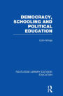 Democracy, Schooling and Political Education (RLE Edu K)