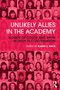 Title: Unlikely Allies in the Academy: Women of Color and White Women in Conversation, Author: Karen L. Dace