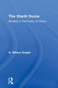 Title: The Starlit Dome: Studies in the Poetry of Vision, Author: G. Wilson Knight