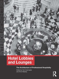 Title: Hotel Lobbies and Lounges: The Architecture of Professional Hospitality, Author: Tom Avermaete