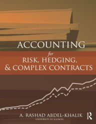 Title: Accounting for Risk, Hedging and Complex Contracts, Author: A. Rashad Abdel-Khalik
