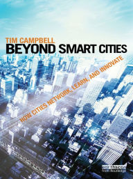 Title: Beyond Smart Cities: How Cities Network, Learn and Innovate, Author: Tim Campbell