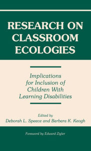 Title: Research on Classroom Ecologies: Implications for Inclusion of Children With Learning Disabilities, Author: Deborah L. Speece