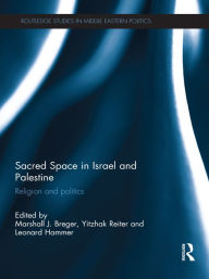 Title: Sacred Space in Israel and Palestine: Religion and Politics, Author: Marshall Breger