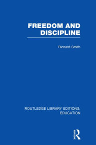 Title: Freedom and Discipline (RLE Edu K), Author: Richard Smith