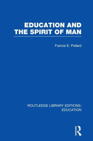 Title: Education and the Spirit of Man (RLE Edu K), Author: Francis Pollard