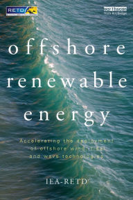 Title: Offshore Renewable Energy: Accelerating the Deployment of Offshore Wind, Tidal, and Wave Technologies, Author: Iea-Retd (Stichting Foundation Renewable