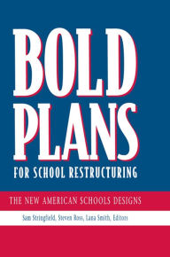 Title: Bold Plans for School Restructuring: The New American Schools Designs, Author: Samuel C. Stringfield