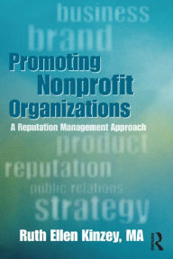 Title: Promoting Nonprofit Organizations: A Reputation Management Approach, Author: Ruth Ellen Kinzey