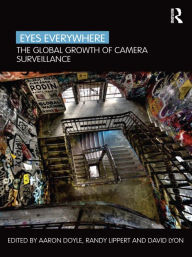 Title: Eyes Everywhere: The Global Growth of Camera Surveillance, Author: Aaron Doyle