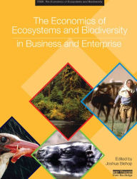 Title: The Economics of Ecosystems and Biodiversity in Business and Enterprise, Author: Joshua Bishop