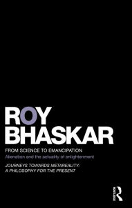 Title: From Science to Emancipation: Alienation and the Actuality of Enlightenment, Author: Roy Bhaskar