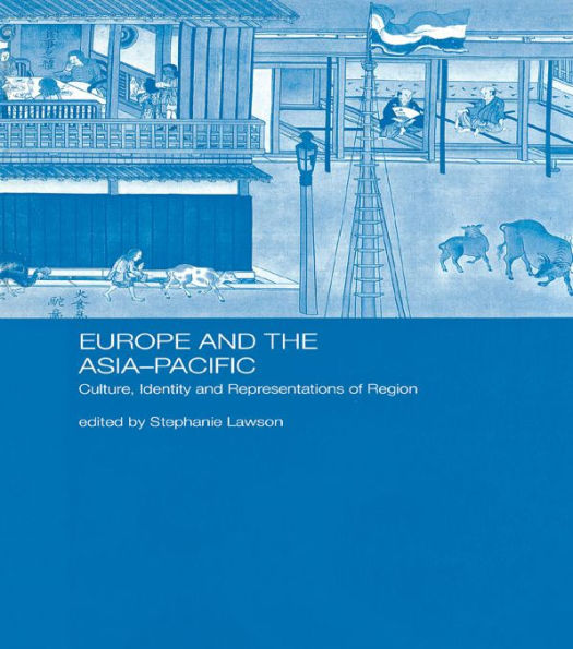 Europe and the Asia-Pacific: Culture, Identity and Representations of Region