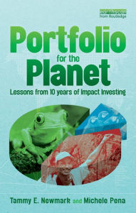 Title: Portfolio for the Planet: Lessons from 10 Years of Impact Investing, Author: Tammy Newmark