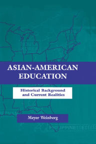 Title: Asian-american Education: Historical Background and Current Realities, Author: Meyer Weinberg