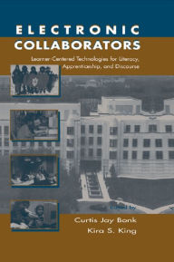 Title: Electronic Collaborators: Learner-centered Technologies for Literacy, Apprenticeship, and Discourse, Author: Curtis Jay Bonk