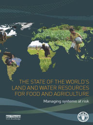 Title: The State of the World's Land and Water Resources for Food and Agriculture: Managing Systems at Risk, Author: Food and Agriculture Organization of the United Nations