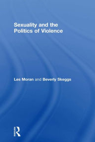 Title: Sexuality and the Politics of Violence and Safety, Author: Les Moran