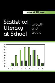 Title: Statistical Literacy at School: Growth and Goals, Author: Jane M. Watson