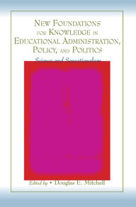 Title: New Foundations for Knowledge in Educational Administration, Policy, and Politics: Science and Sensationalism, Author: Douglas E. Mitchell